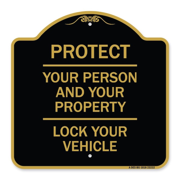 Protect Your Person & Your Property Lock Your Vehicle, Black & Gold Alum Sign, 18" H, BG-1818-23232
